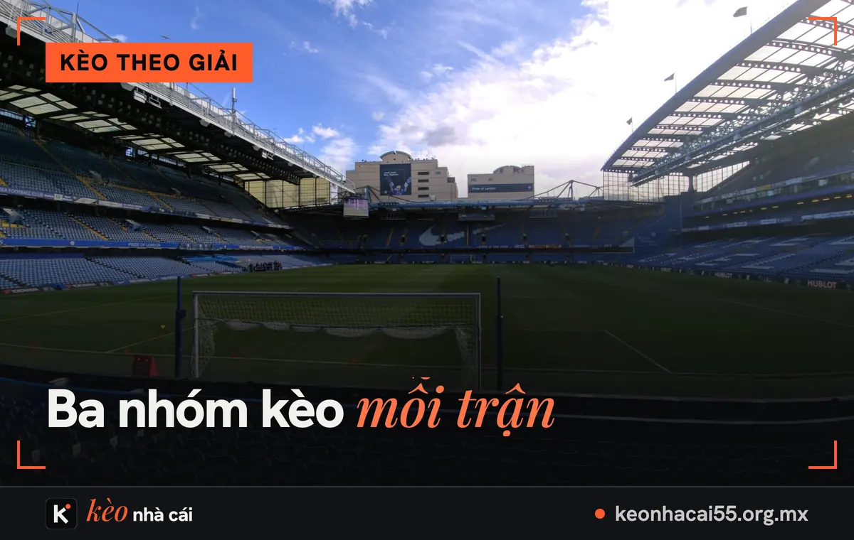 Kèo Ngoại hạng Anh hôm nay: tỷ lệ kèo bóng đá Anh mùa 2026/27 1 Sân bóng ở London với khung thành và khán đài xanh, mỗi trận kèo Ngoại hạng Anh có ba nhóm kèo