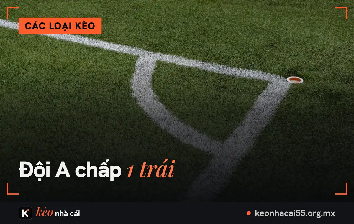 Vạch kẻ góc sân trên cỏ xanh, kèo châu Á là gì qua ví dụ đội A chấp 1 trái