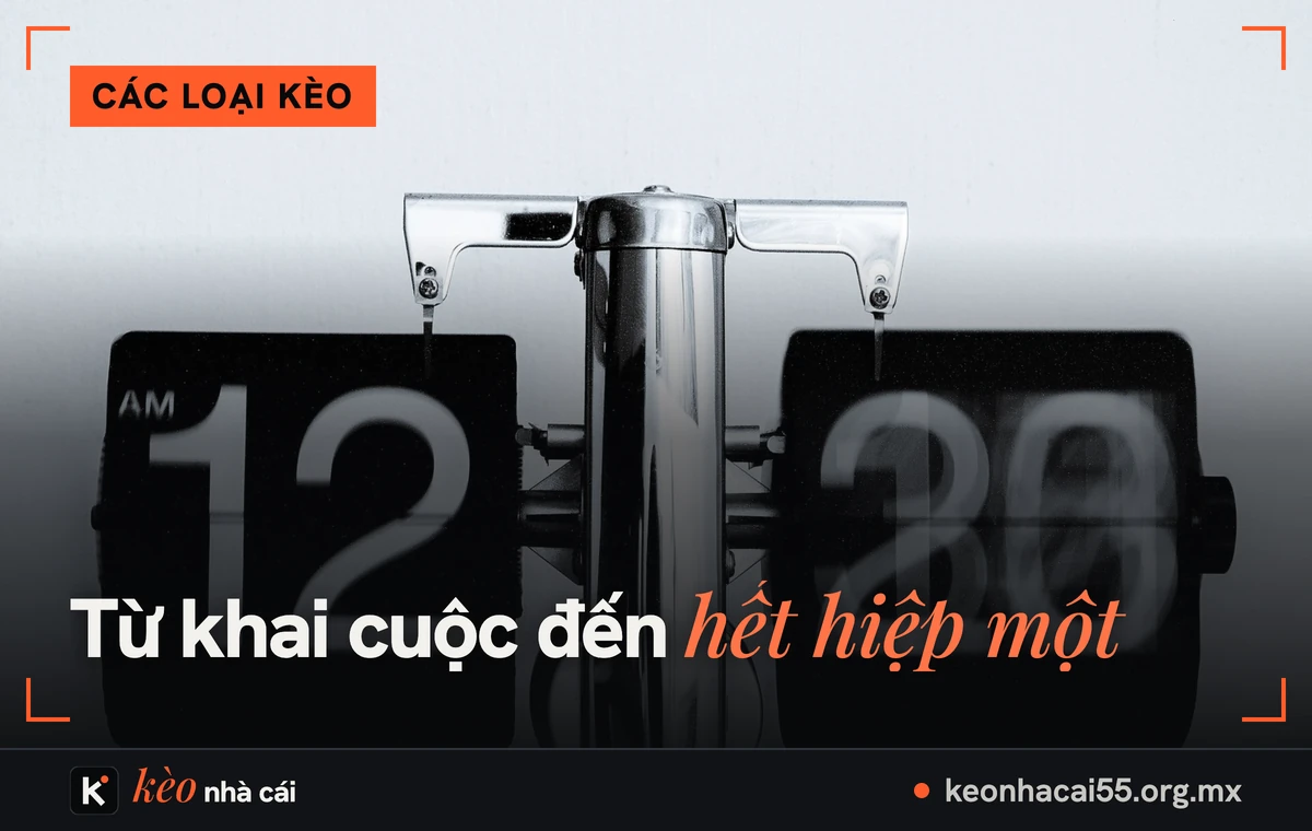 Kèo hiệp 1: khác kèo cả trận ở đâu, chấp và tài xỉu hiệp 1 tính sao 1 Đồng hồ lật số, kèo hiệp 1 tính từ còi khai cuộc đến hết hiệp một
