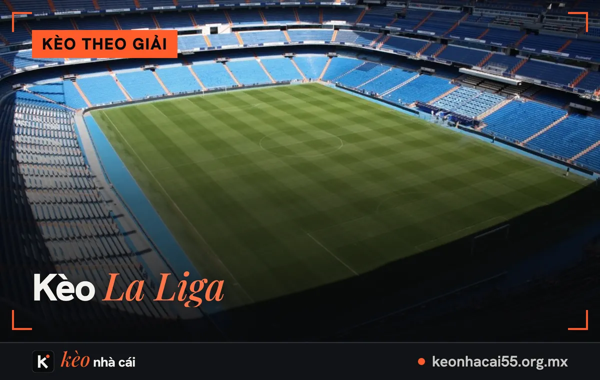 Kèo La Liga: khán đài ghế xanh nhìn chéo xuống mặt cỏ