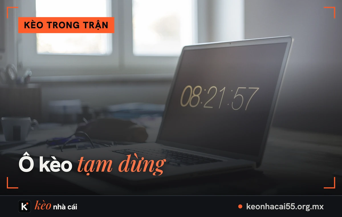 Kèo bị khóa là sao? Ý nghĩa ổ khóa trên bảng kèo và khi nào kèo mở lại 1 Màn hình hiện giờ trên máy tính, ô kèo bị khóa là ô đang tạm dừng