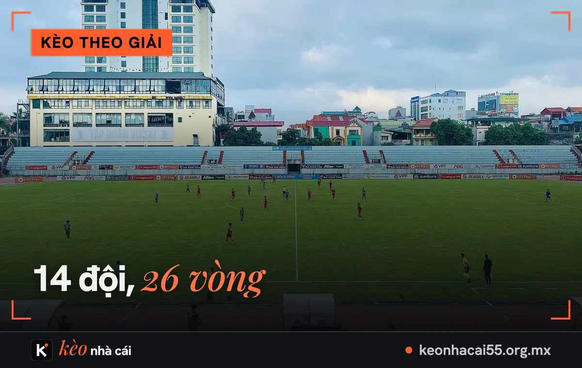 Kèo V-League hôm nay: tỷ lệ kèo bóng đá Việt Nam và cách đọc 1 Sân bóng Việt Nam trong một trận đấu, mùa 2026/27 của kèo v league