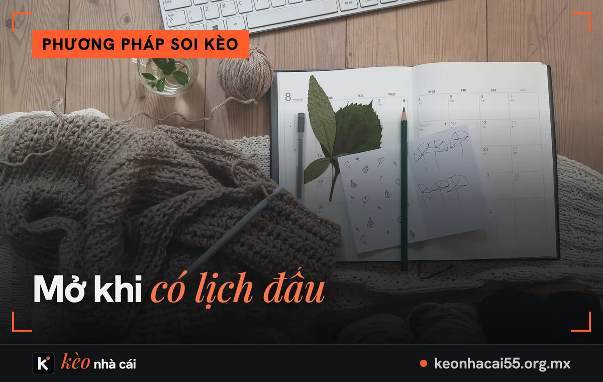 Kèo sớm và kèo giờ chót: kèo mở, kèo sát giờ khác nhau thế nào 1 Sổ kế hoạch mở trên bàn, kèo sớm mở ngay khi có lịch thi đấu