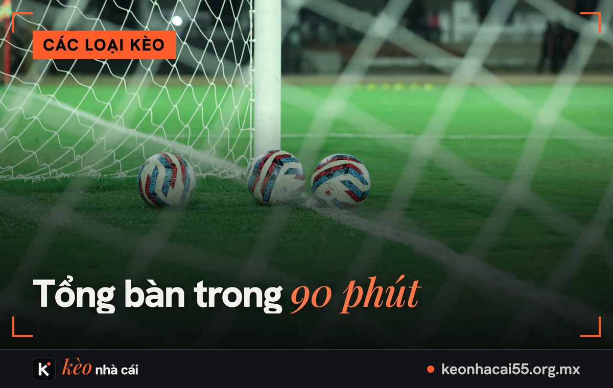 Kèo tài xỉu bóng đá: cách tính các mốc 2, 2.5, 2.75, 3 và tài xỉu hiệp 1 1 Ba quả bóng trong lưới, kèo tài xỉu bóng đá tính tổng bàn 90 phút