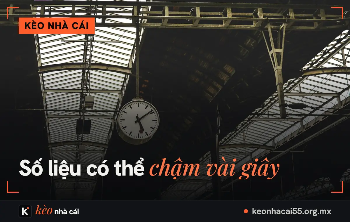 Kèo nhà cái hôm nay: đọc hiểu tỷ lệ kèo nhà cái cùng Keonhacai5 7 Đồng hồ treo ở nhà ga, nhắc bảng kèo nhà cái có thể chậm vài giây