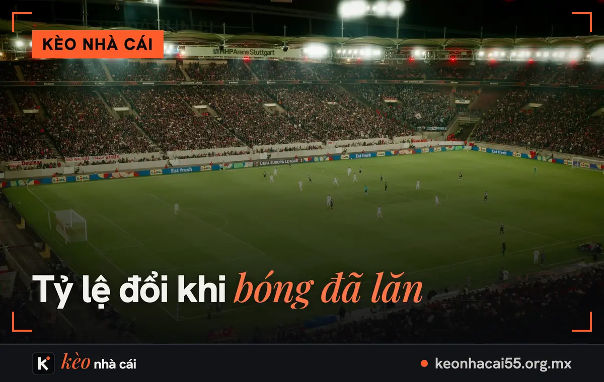 Kèo nhà cái hôm nay: đọc hiểu tỷ lệ kèo nhà cái cùng Keonhacai5 3 Kèo nhà cái trực tiếp khi trận đã bắt đầu dưới đèn sân vận động
