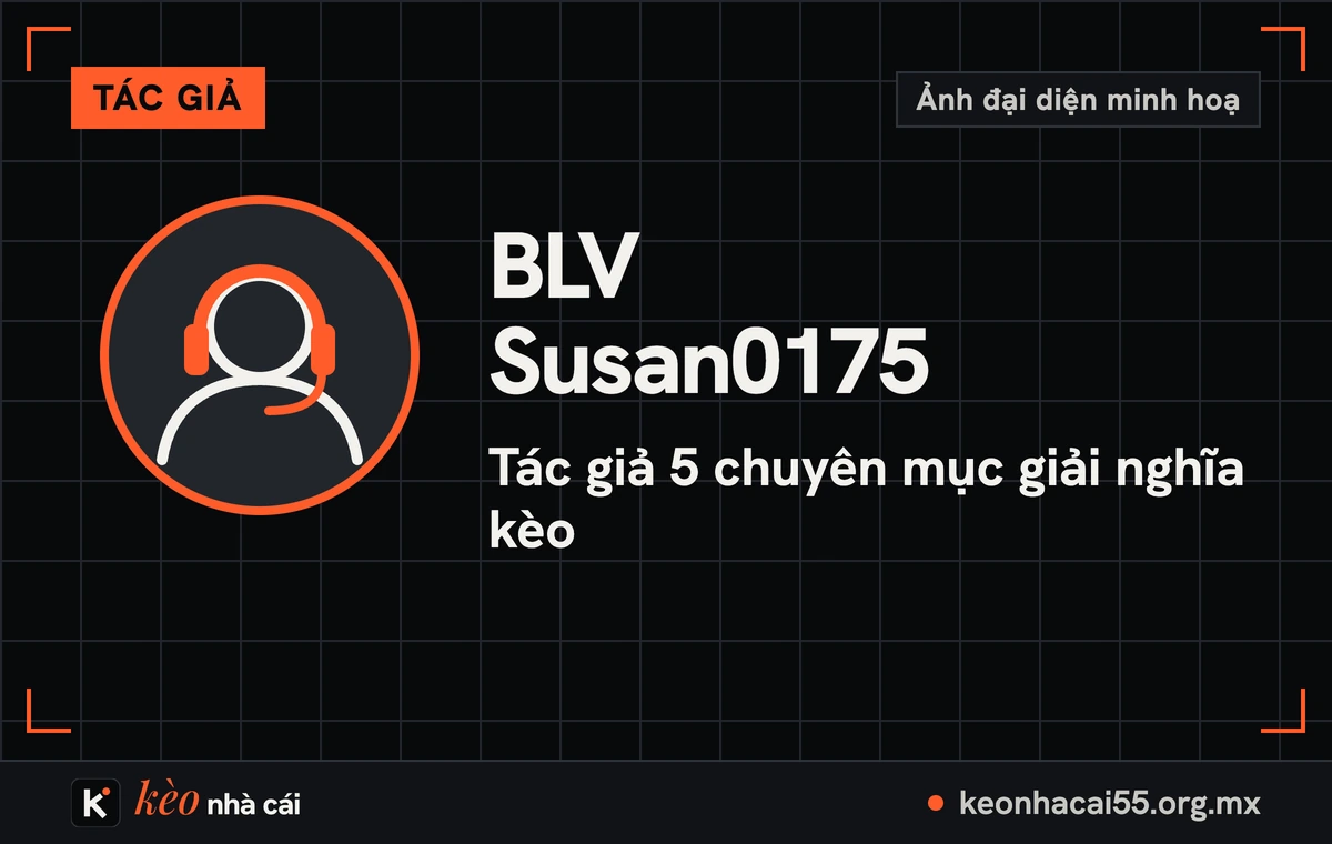 Tác giả BLV Susan0175 của Kèo Nhà Cái 1 Ảnh đại diện minh hoạ của BLV Susan0175, tác giả 5 chuyên mục giải nghĩa kèo